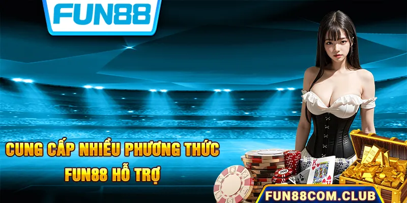 Cung cấp nhiều cách thức liên hệ phổ biến khác nhau tại Fun88