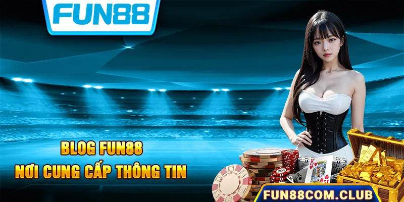 Giới thiệu về chuyên mục Blog tại Fun88